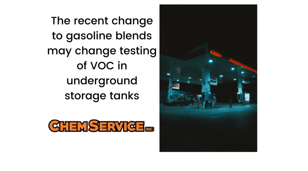 The recent change to gasoline blends may change testing of VOC in underground storage tanks